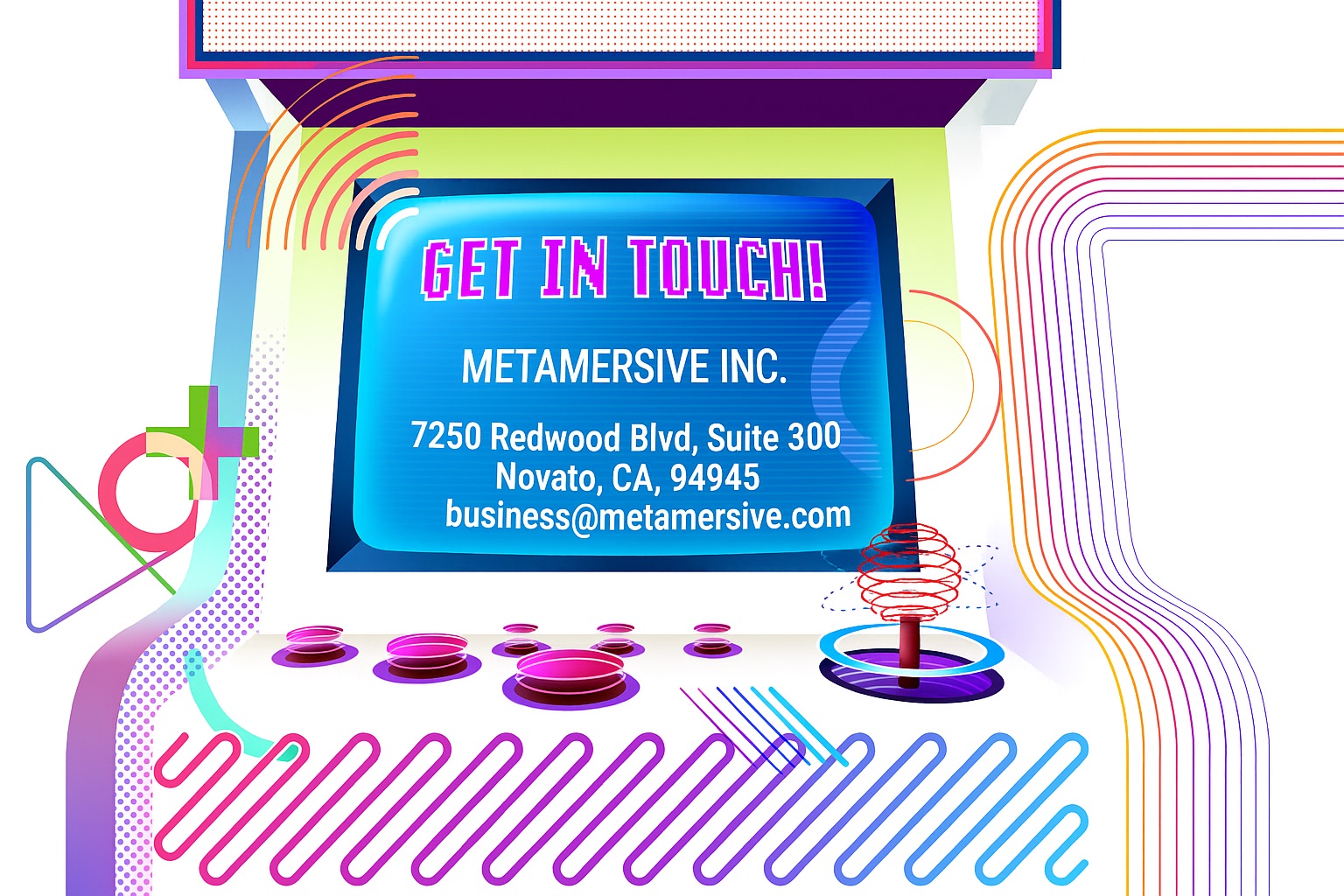 Get in touch with Metamersive Inc., 7250 Redwood Blvd, Suite 300, Novato, CA 94945
